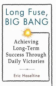 Hardcover Long Fuse, Big Bang: Achieving Long-Term Success Through Daily Victories Book