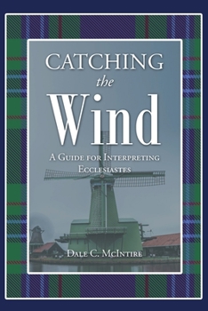 Paperback Catching the Wind: A Guide for Interpreting Ecclesiastes Book