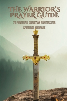 Paperback The Warrior's Prayer Guide: 75 powerful Christian prayers for spiritual warfare Book