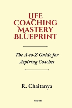 Paperback Life Coaching Mastery Blueprint The A-to-Z Guide for Aspiring Coaches Book