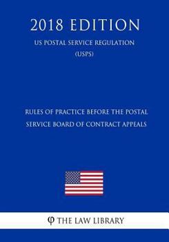Paperback Rules of Practice Before the Postal Service Board of Contract Appeals (Us Postal Service Regulation) (Usps) (2018 Edition) Book