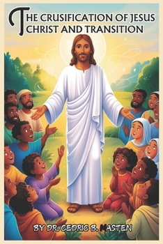 THE CRUCIFICATION OF JESUS CHRIST AND IT TRANSITION (THE BOOK OF MARK)