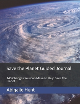 Save the Planet Guided Journal: 140 Changes You Can Make to Help Save The Planet