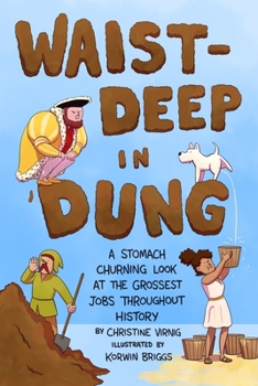 Hardcover Waist-Deep in Dung: A Stomach-Churning Look at the Grossest Jobs Throughout History Book