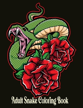 Adult Snake Coloring Book: Stress Relief Coloring Book: 50+ Realistic SNAKES for Coloring Stress Relieving - Illustrated Drawings and Artwork to Inspire ... And Adults