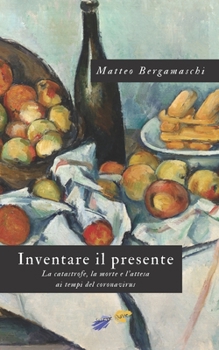 Paperback Inventare il presente: La catastrofe, la morte e l'attesa ai tempi del coronavirus [Italian] Book