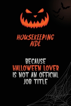 Housekeeping Aide Because Halloween Lover Is Not An Official Job Title: 6x9  120 Pages Halloween Special Pumpkin Jack O'Lantern Blank Lined Paper Notebook Journal