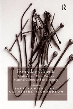 Hardcover Everyday Objects: Medieval and Early Modern Material Culture and its Meanings Book