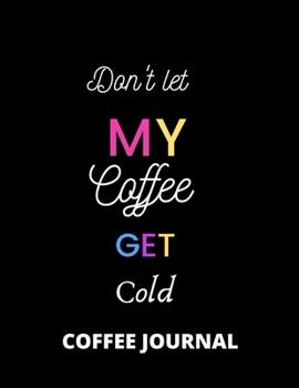 Paperback Coffee Journal: Don't let my coffee get cold notebook college rule 100 pages Book