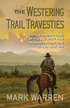 Paperback The Westering Trail Travesties: Five Littleknown Tales of the Old West That Probably Ought to A' Stayed That Way [Large Print] Book
