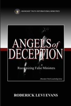 Angels of Deception: Recognizing False Ministers (Abundant Truth Leadership Series)