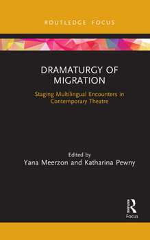 Paperback Dramaturgy of Migration: Staging Multilingual Encounters in Contemporary Theatre Book