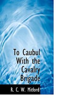 Paperback To Caubul with the Cavalry Brigade Book