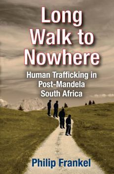 Paperback Long Walk to Nowhere: Human Trafficking in Post-Mandela South Africa Book