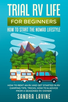 Paperback Trial RV Life for Beginners: How to Start the Nomad Lifestyle How to Rent an RV and Get Started in RV Camping - Tips, Tricks, How-to & Advice from a S Book