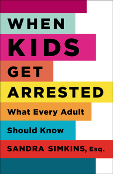 Paperback When Kids Get Arrested: What Every Adult Should Know Book