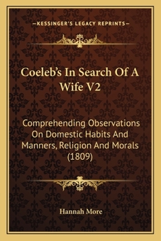 Coeleb's In Search Of A Wife V2: Comprehending Observations On Domestic Habits And Manners, Religion And Morals