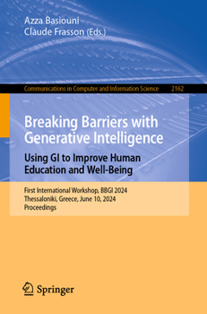 Breaking Barriers with Generative Intelligence. Using GI to Improve Human Education and Well-Being: First International Workshop, BBGI 2024, ... in Computer and Information Science, 2162)