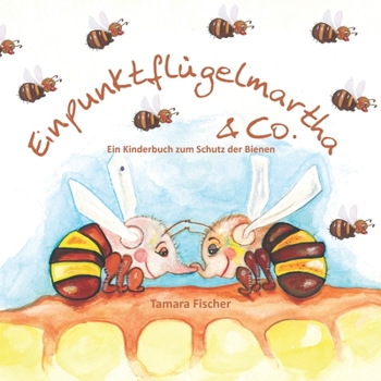Paperback Einpunktflügelmartha & Co,: Ein Kinderbuch zum Schutz der Bienen [German] Book