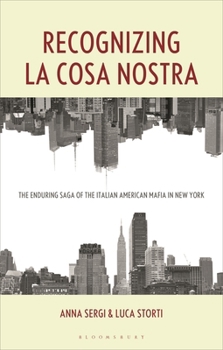 Recognizing la Cosa Nostra : The Enduring Saga of the Italian American Mafia in New York