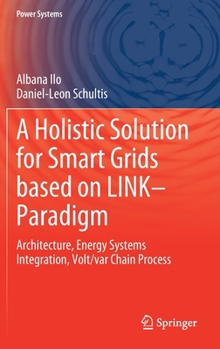 Hardcover A Holistic Solution for Smart Grids Based on Link- Paradigm: Architecture, Energy Systems Integration, Volt/Var Chain Process Book