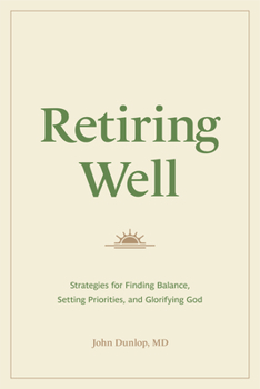 Paperback Retiring Well: Strategies for Finding Balance, Setting Priorities, and Glorifying God Book