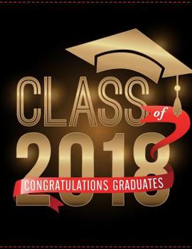 Paperback Class of 2018 Congratulations Graduates: Class of 2018 Guest Book Graduation Congratulatory, Memory Year Book, Keepsake, Scrapbook, High School, Colle Book