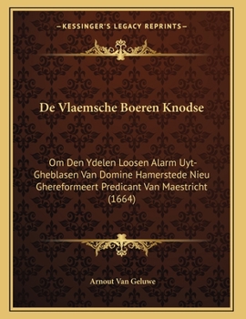 Paperback De Vlaemsche Boeren Knodse: Om Den Ydelen Loosen Alarm Uyt-Gheblasen Van Domine Hamerstede Nieu Ghereformeert Predicant Van Maestricht (1664) [Dutch] Book