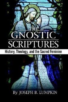 Paperback The Gnostic Scriptures: History, Theology, and the Sacred Feminine Book