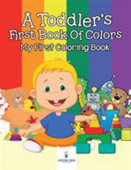 Paperback A Toddler's First Book Of Colors: My First Coloring Book
