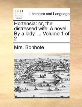Paperback Hortensia: Or, the Distressed Wife. a Novel. by a Lady. ... Volume 1 of 2 Book