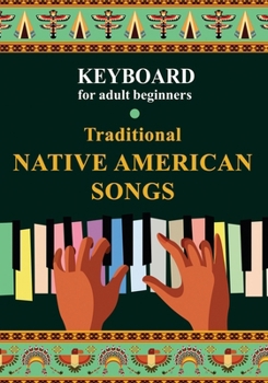 Paperback Keyboard for Adult Beginners. Traditional Native American Songs Book