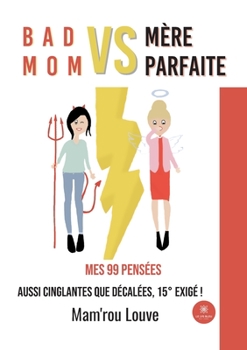 Paperback Bad mom vs mère parfaite: Mes 99 pensées aussi cinglantes que décalées, 15° exigé ! [French] Book