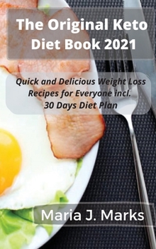 The Original Keto Diet Book 2021/2022: Quick and Delicious Weight Loss Recipes for Everyone