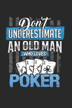 Paperback Dont underestimate an old man who loves Poker: 6x9 journal - 120 pages - gift idea for dad and grandpa Book