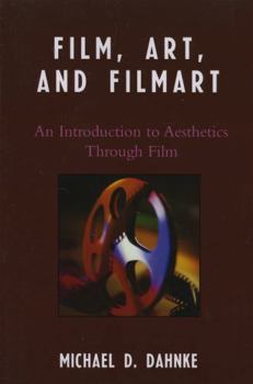 Paperback Film, Art, and Filmart: An Introduction to Aesthetics Through Film Book