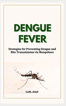Paperback Dengue Fever: Strategies for Preventing Dengue and Bite Transmission via Mosquitoes Book