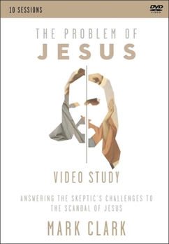 DVD The Problem of Jesus, a Video Study: Answering a Skeptic's Challenges to the Scandal of Jesus Book