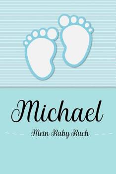Paperback Michael - Mein Baby-Buch: Personalisiertes Baby Buch für Michael, als Geschenk, Tagebuch und Album, für Text, Bilder, Zeichnungen, Photos, ... [German] Book