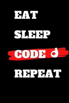 Eat Sleep Code Repeat: journal gift , lined notbook , 120 pages , 6x9"