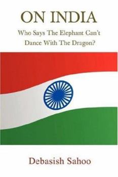 Paperback On India: Who Says the Elephant Can't Dance with the Dragon? Book