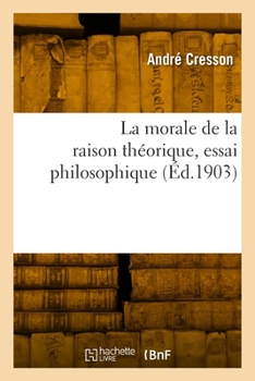 Paperback La morale de la raison théorique, essai philosophique [French] Book