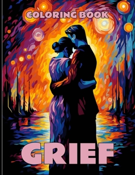 Grief Coloring Book: Grieving Hearts Coloring Pages For Color & Relaxation