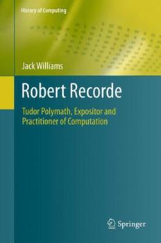 Hardcover Robert Recorde: Tudor Polymath, Expositor and Practitioner of Computation Book
