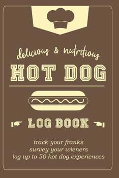 Hot Dog Log Book: Track your franks, survey your wieners, log up to 50 hot dog experiences