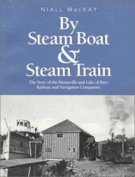 Paperback By Steam Boat and Steam Train: The Story of the Huntsville and Lake of Bays Railway and Navigation Companies Book