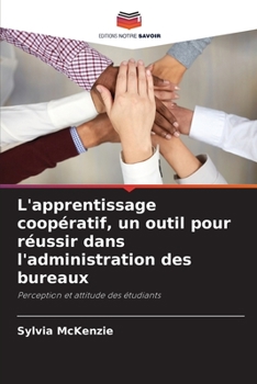 L'apprentissage coopératif, un outil pour réussir dans l'administration des bureaux: Perception et attitude des étudiants