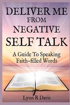 Paperback Deliver Me From Negative Self Talk: A Guide To Speaking Faith-filled Words Book