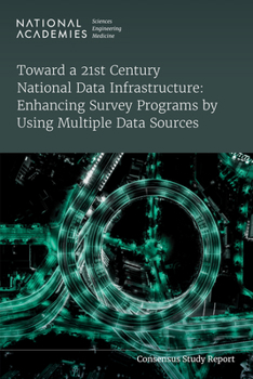 Paperback Toward a 21st Century National Data Infrastructure: Enhancing Survey Programs by Using Multiple Data Sources Book
