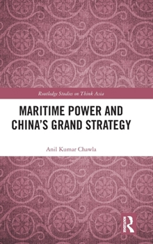 Maritime Power and China's Grand Strategy (Routledge Studies on Think Asia)